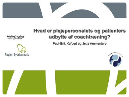 Hvad er plejepersonalets og patienters udbytte af coachtræning? Poul-Erik Kofoed og Jette Ammentorp.