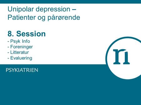 Unipolar depression – Patienter og pårørende 8. Session - Psyk Info - Foreninger - Litteratur - Evaluering.