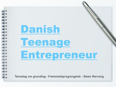 Danish Teenage Entrepreneur Temadag om grundfag - Fremmedsprog/engelsk - Steen Rørvang.