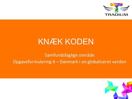 KNÆK KODEN Samfundsfaglige område Opgaveformulering 4 – Danmark i en globaliseret verden.