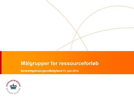 Målgrupper for ressourceforløb Beskæftigelsesregion Midtjylland 13. juni 2014.