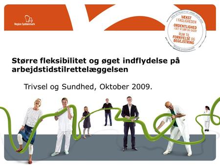 Større fleksibilitet og øget indflydelse på arbejdstidstilrettelæggelsen Trivsel og Sundhed, Oktober 2009.