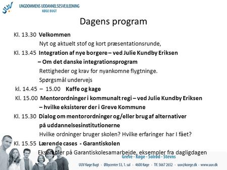 Dagens program Kl. 13.30 Velkommen Nyt og aktuelt stof og kort præsentationsrunde, Kl. 13.45 Integration af nye borgere – ved Julie Kundby Eriksen – Om.