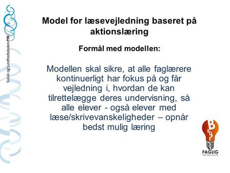 Model for læsevejledning baseret på aktionslæring Formål med modellen: