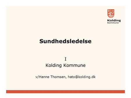 Sundhedsledelse I Kolding Kommune v/Hanne Thomsen,