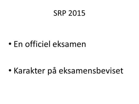 SRP 2015 En officiel eksamen Karakter på eksamensbeviset.