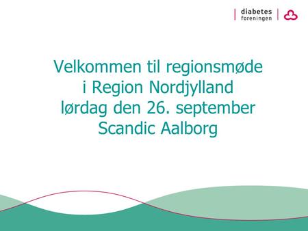 Velkommen til regionsmøde i Region Nordjylland lørdag den 26. september Scandic Aalborg.
