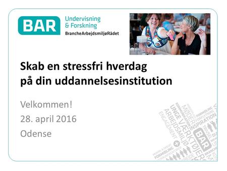 Skab en stressfri hverdag på din uddannelsesinstitution Velkommen! 28. april 2016 Odense.