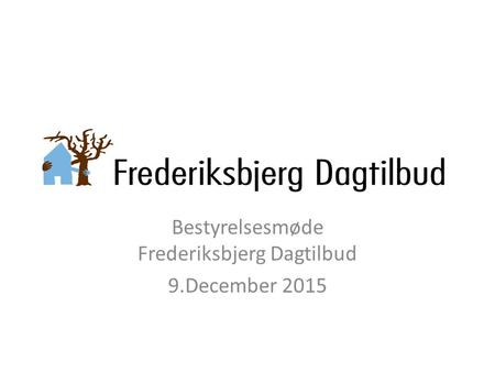 Bestyrelsesmøde Frederiksbjerg Dagtilbud 9.December 2015.