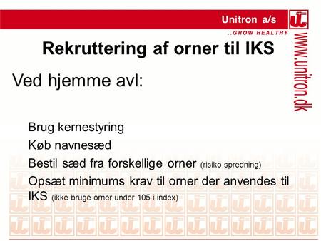 Rekruttering af orner til IKS Ved hjemme avl: Brug kernestyring Køb navnesæd Bestil sæd fra forskellige orner (risiko spredning) Opsæt minimums krav til.