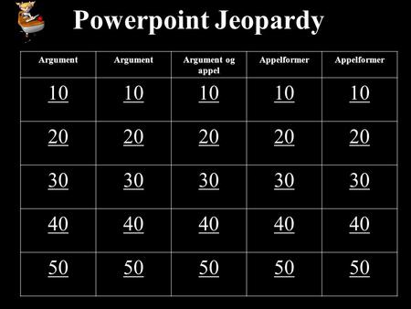 Powerpoint Jeopardy Argument Argument og appel Appelformer 10 20 30 40 50.