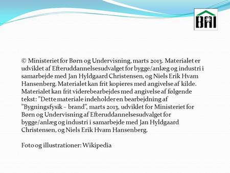 © Ministeriet for Børn og Undervisning, marts 2013. Materialet er udviklet af Efteruddannelsesudvalget for bygge/anlæg og industri i samarbejde med Jan.