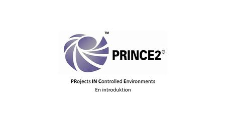 PRojects IN Controlled Environments En introduktion.