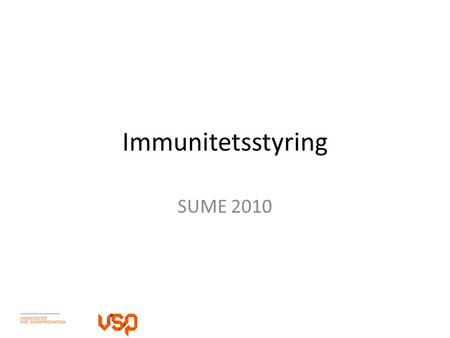 Immunitetsstyring SUME 2010. Organer i immunsystemet Kilde: Landbrugsforlaget; Sundhed og Sygdom hos svin.