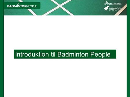Introduktion til Badminton People. Spiller/forældre 2 – i – 1 Denne del af BadmintonPeople erstatter den gamle KLUBPORTAL og det gamle INFOSPORT Denne.