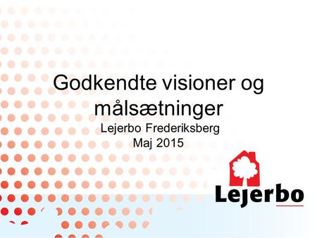 Godkendte visioner og målsætninger Lejerbo Frederiksberg Maj 2015.