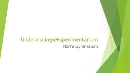 Undervisningseksperimentarium Nørre Gymnasium. Undervisningseksperimentarium  Planlæg undervisning, hvor der tages udgangspunkt i ressourcer – ikke skema.
