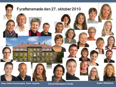 Århus Universitetshospital, Århus Sygehus Region Midtjylland Dansk Ramazzini Center Fyraftensmøde den 27. oktober 2010.