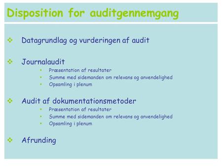 Disposition for auditgennemgang  Datagrundlag og vurderingen af audit  Journalaudit  Præsentation af resultater  Summe med sidemanden om relevans og.