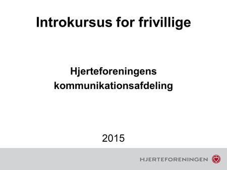 Introkursus for frivillige Hjerteforeningens kommunikationsafdeling 2015.