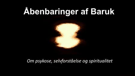 Åbenbaringer af Baruk Om psykose, selvforståelse og spiritualitet.