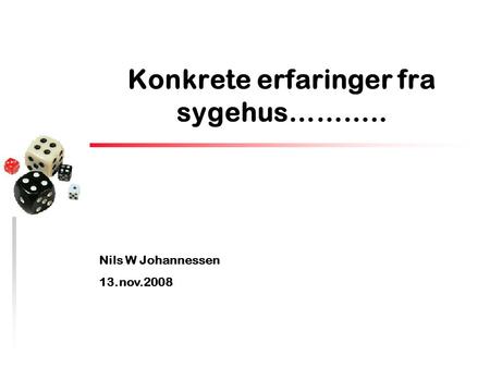 Konkrete erfaringer fra sygehus……….. Nils W Johannessen 13.nov.2008.
