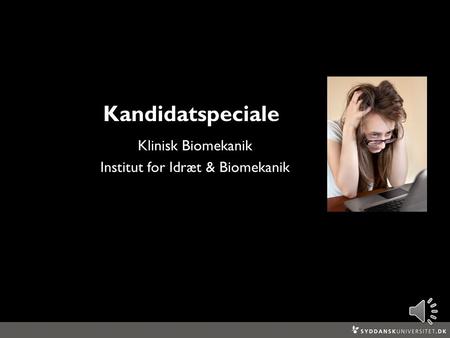 Kandidatspeciale Klinisk Biomekanik Institut for Idræt & Biomekanik.