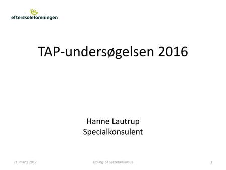 TAP-undersøgelsen 2016 Hanne Lautrup Specialkonsulent 21. marts 2017