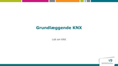Grundlæggende KNX Lidt om KNX.