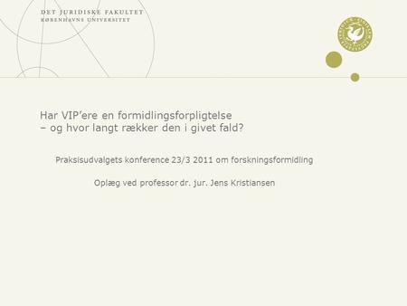 Har VIP’ere en formidlingsforpligtelse – og hvor langt rækker den i givet fald? Praksisudvalgets konference 23/3 2011 om forskningsformidling Oplæg ved.