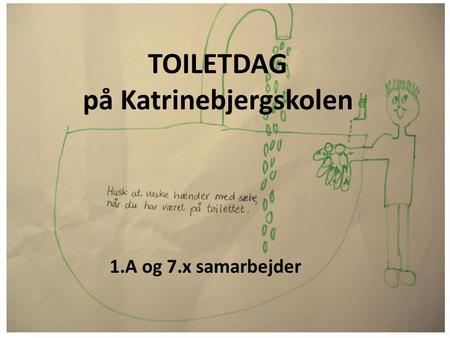 TOILETDAG på Katrinebjergskolen 1.A og 7.x samarbejder.