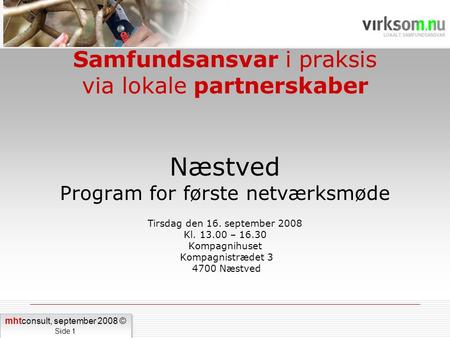 Samfundsansvar i praksis via lokale partnerskaber Næstved Program for første netværksmøde Tirsdag den 16. september 2008 Kl. 13.00 – 16.30 Kompagnihuset.