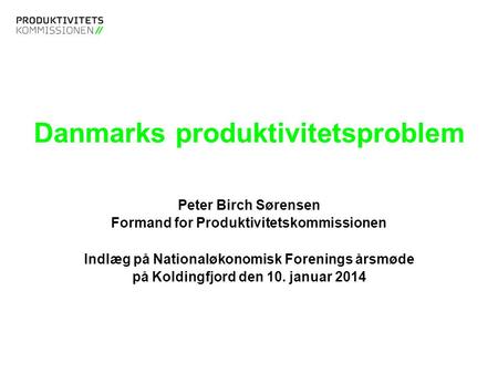Tekstslide med bullets Brug ‘Forøge / Formindske indryk’ for at skifte mellem de forskellige niveauer Danmarks produktivitetsproblem Peter Birch Sørensen.