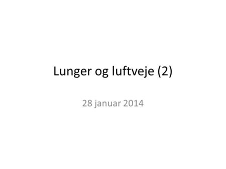 Lunger og luftveje (2) 28 januar 2014.