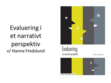 Evaluering i et narrativt perspektiv v/ Hanne Fredslund