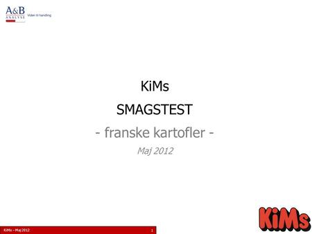 KiMs – Maj 2012 1 KiMs SMAGSTEST - franske kartofler - Maj 2012.