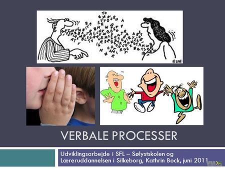 Verbale processer Involverede lærere: Kristina Pedersen og Lone Funder