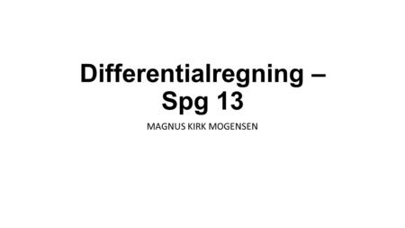 Differentialregning – Spg 13