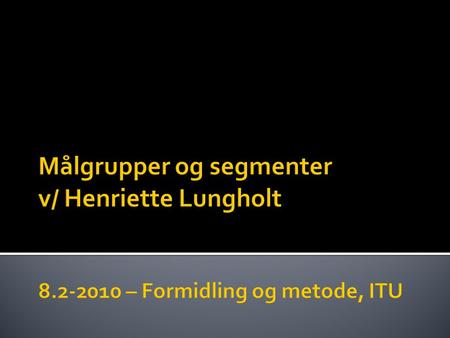Målgrupper og segmenter v/ Henriette Lungholt 8