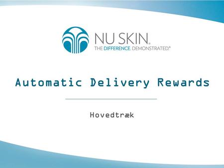 Automatic Delivery Rewards Hovedtræk. Automatic Delivery Rewards •ADR eller Automatic Delivery Rewards er et program, hvor en distributør eller kunde.