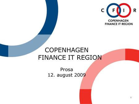1 COPENHAGEN FINANCE IT REGION Prosa 12. august 2009.