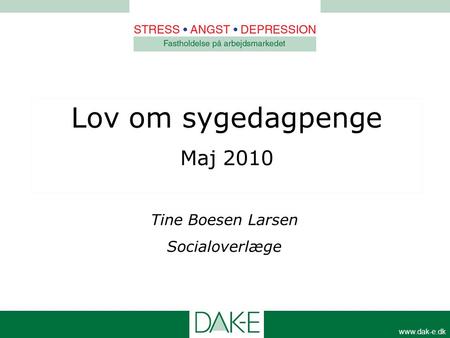Lov om sygedagpenge Maj 2010 Tine Boesen Larsen Socialoverlæge