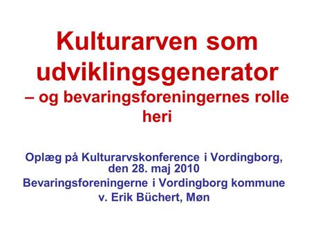 Oplæg på Kulturarvskonference i Vordingborg,  den 28. maj 2010