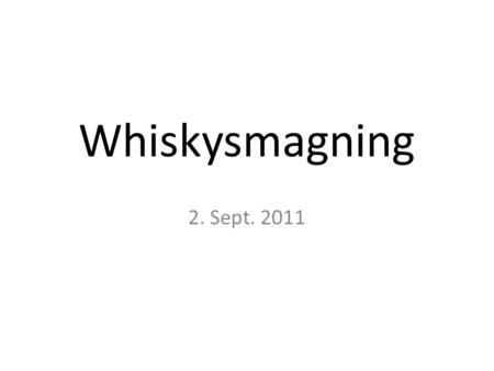 Whiskysmagning 2. Sept. 2011. I aften skal vi koncentrere os om Highland.