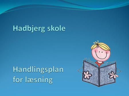 Hadbjerg skole Handlingsplan for læsning