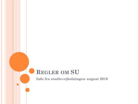 R EGLER OM SU Info fra studievejledningen august 2010.