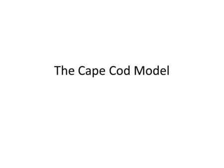 The Cape Cod Model.