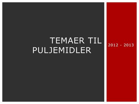 2012 - 2013 TEMAER TIL PULJEMIDLER.  22 SKS ydelser obligatoriske fra 1. jan. 2013  Øget diffentiering  Øget tværsektoriel sammenhænge  Skabe øget.