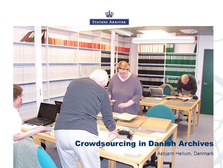 Crowdsourcing in Danish Archives Asbjørn Hellum, Denmark.