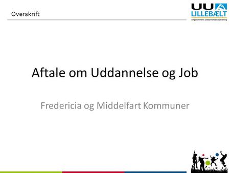 Aftale om Uddannelse og Job Fredericia og Middelfart Kommuner Overskrift.